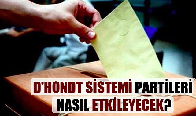 D’Hondt sistemi partileri nasıl etkileyecek?