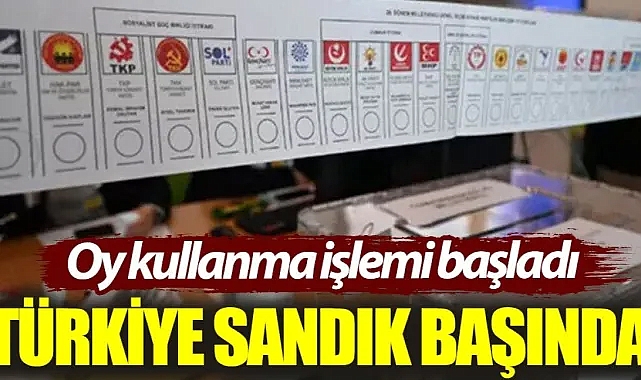 Türkiye sandık başında: Oy kullanma işlemi başladı