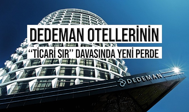 Dedeman otellerinin “ticari sır” davası büyüyor
