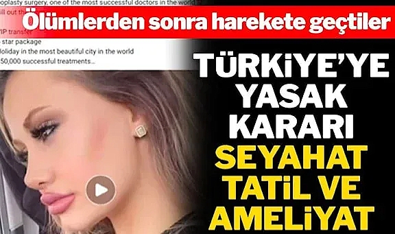 İngiltere’den Türkiye yasağı: Ölümlerden sonra harekete geçtiler