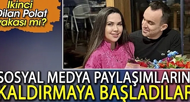 İkinci Dilan Polat vakası mı, sosyal medya paylaşımlarını silmeye başladılar