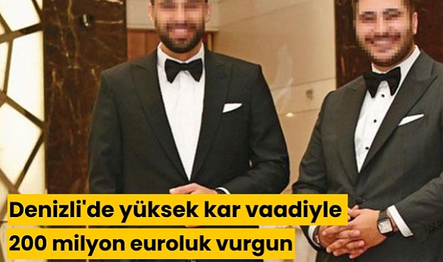 Denizli'de yüksek kar vaadiyle 200 milyon euroluk vurgun