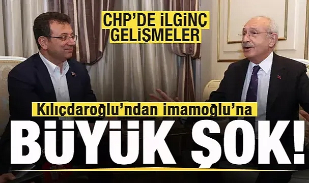 CHP'de ilginç gelişmeler! Kılıçdaroğlu'ndan İmamoğlu'na büyük şok! Parti allak bullak oldu