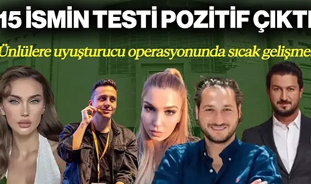 Ünlülere Uyuşturucu Soruşturmasında Sıcak Gelişme! 15 İsmin Testi Pozitif Çıktı