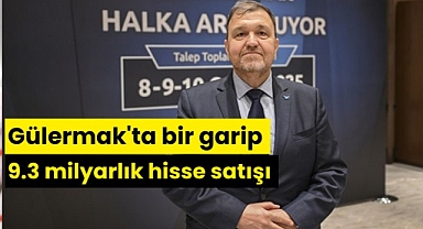 Gülermak'ta bir garip 9.3 milyarlık hisse satışı