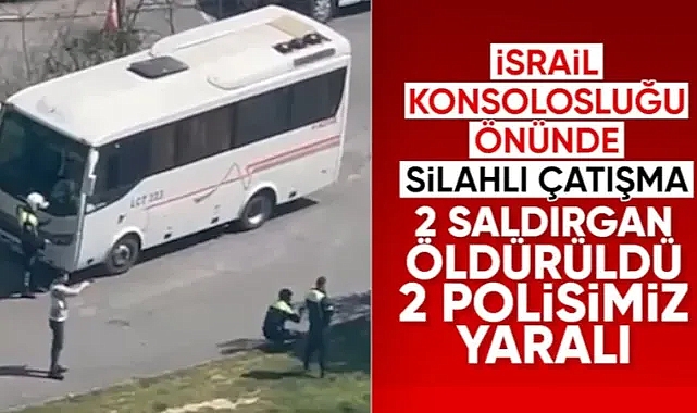 İsrail Başkonsolosluğu önünde silahlı çatışma: 2 polis yaralandı, 3 kişi etkisiz hale getirildi
