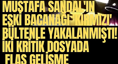 Mustafa Sandal'ın eski bacanağı 'Kırmızı' bültenle yakalanmıştı! İki kritik dosyada flaş gelişme
