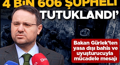 Bakan Gürlek duyurdu: Uyuşturucu ve yasa dışı bahis operasyonlarında 4 bin 606 şüpheli tutuklandı