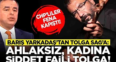 CHP’liler fena kapıştı! Barış Yarkadaş’tan Tolga Sağ’a: “Ahlaksız, kadına şiddet faili Tolga!”