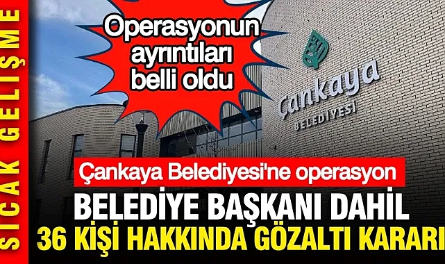 Çankaya Belediyesi'ne operasyon: Belediye Başkanı Hüseyin Can Güner dahil 36 kişiye gözaltı kararı