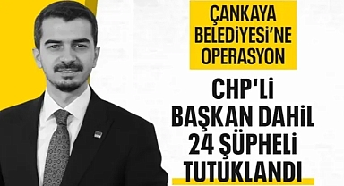 Çankaya Belediyesi soruşturmasında Hüseyin Can Güner dahil 24 şüpheli tutuklandı