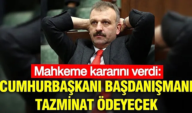Mahkeme kararını verdi: Cumhurbaşkanı Başdanışmanı tazminat ödeyecek