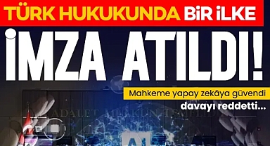 Türk yargısında bir ilk: Mahkeme yapay zekâya güvendi, davayı reddetti