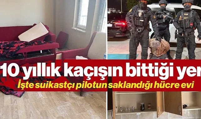 10 Yıllık Kaçışın Bittiği Yer! İşte Suikastçı Pilotun Saklandığı Hücre Evi