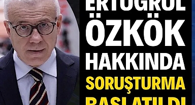 Gazeteci Ertuğrul Özkök hakkında soruşturma