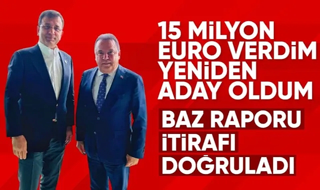 Muhittin Böcek'in 15 milyon euroluk adaylık itirafı baz raporuyla teyit edildi