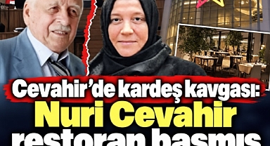 Cevahir'de kardeş kavgası: Nuri Cevahir restoran basmış