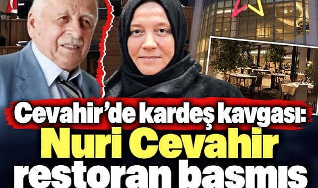 Cevahir'de kardeş kavgası: Nuri Cevahir restoran basmış