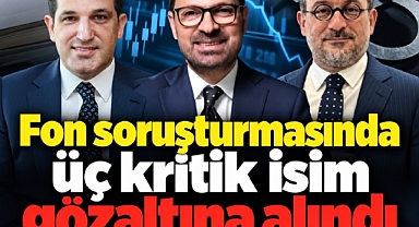 Fon soruşturmasında Nihat Kırmızı, Bülent UYgun ve Abdülkadir Özkan gözaltına alındı