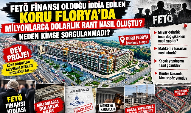 KORU FLORYA 'DA MİLYONLARCA DOLARLIK RANT'TA AKILLARA TAKILAN SORULAR?
