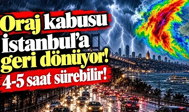Oraj kabusu İstanbul'a geri dönüyor! 4-5 saat sürebilir